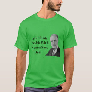 Finish The Job Green New Deal T-Shirt