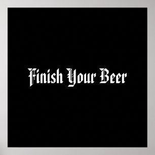 Finish Your Beer Poster
