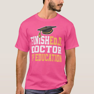 Finished.D Doctor Of Education Doctoral Degree T-Shirt