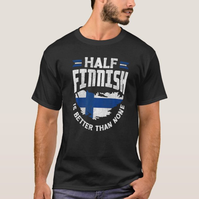 Finland Finnish Flag Half Finnish Is Better Than N T-Shirt (Front)