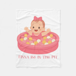Finna Be in the Pit   Cute Cartoon Baby in Pink  Fleece Blanket