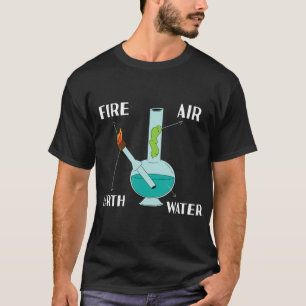 Fire Air Earth Water All Elements In One Bong  T-Shirt
