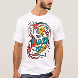 "Fire and Blood: Bold and Fiery T-Shirt Design"