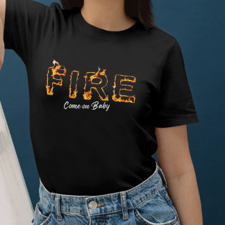 Fire and Passion - Come on Baby - for Rebel Girls T-Shirt
