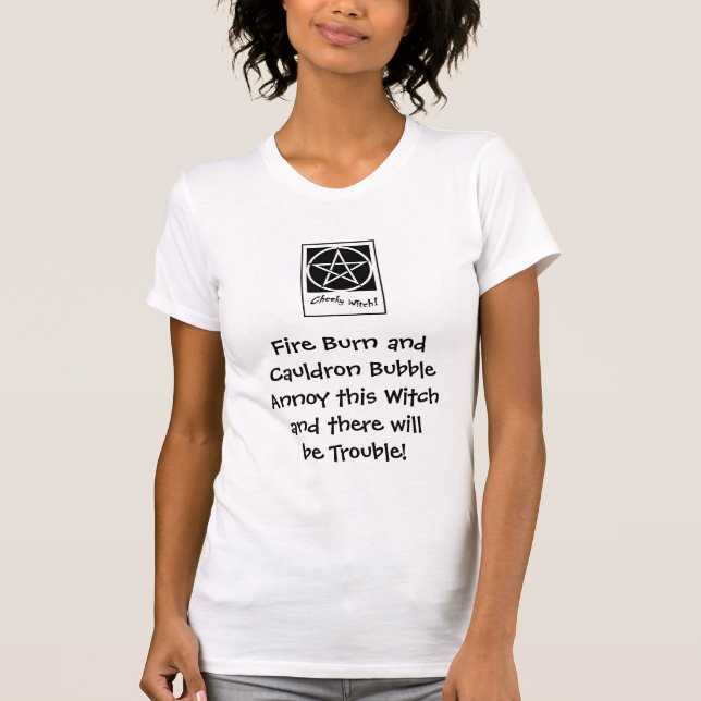 Fire Burn and Cauldron Bubble... Witch's T shirt (Front)