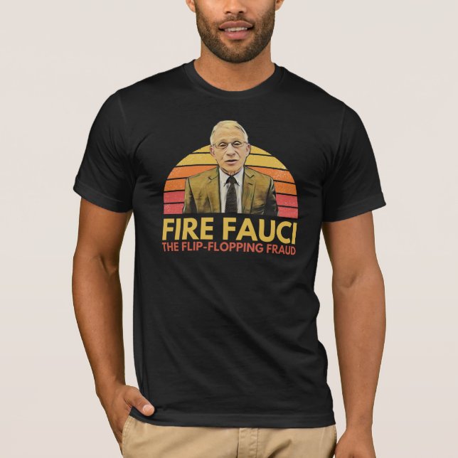 Fire Fauci: The Filp-Flopping Fraud T-Shirt (Front)