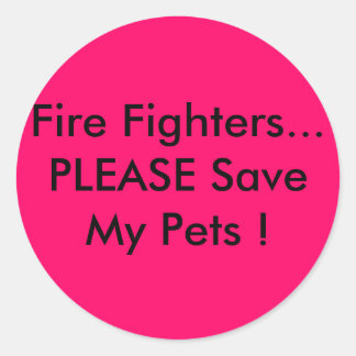 Fire Fighters... PLEASE Save My Pets ! Classic Round Sticker