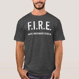 FIRE financial independence retire early 1 T-Shirt