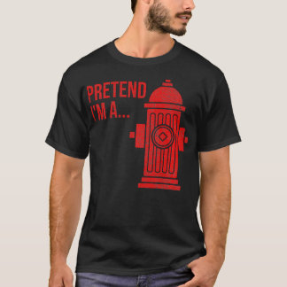 FIRE HYDRANT HALLOWEEN COSTUME PRETEND IM A FIRE H T-Shirt