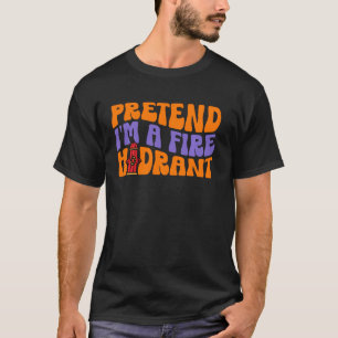 FIRE HYDRANT HALLOWEEN COSTUME PRETEND I'M A FIRE T-Shirt