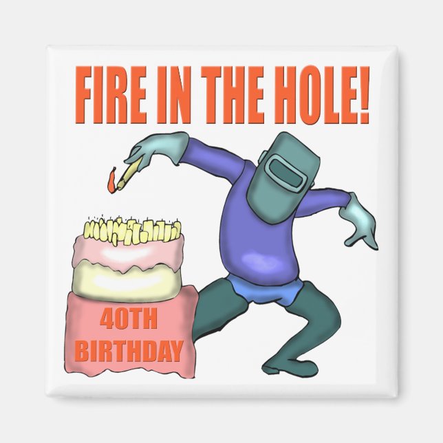 Fire In The Hole 40th Birthday Gifts Magnet (Front)