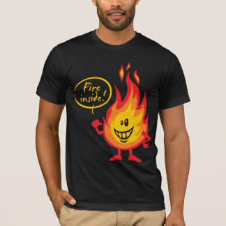 Fire inside T-Shirt