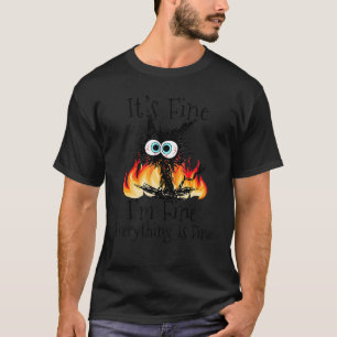 Fire It's Fine I'm Fine Everything Is Fine  Black  T-Shirt