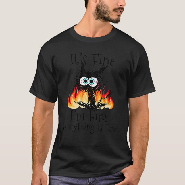 Fire It's Fine I'm Fine Everything Is Fine  Black  T-Shirt (Front)