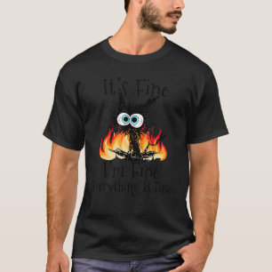 Fire It's Fine I'm Fine Everything Is Fine Black T-Shirt