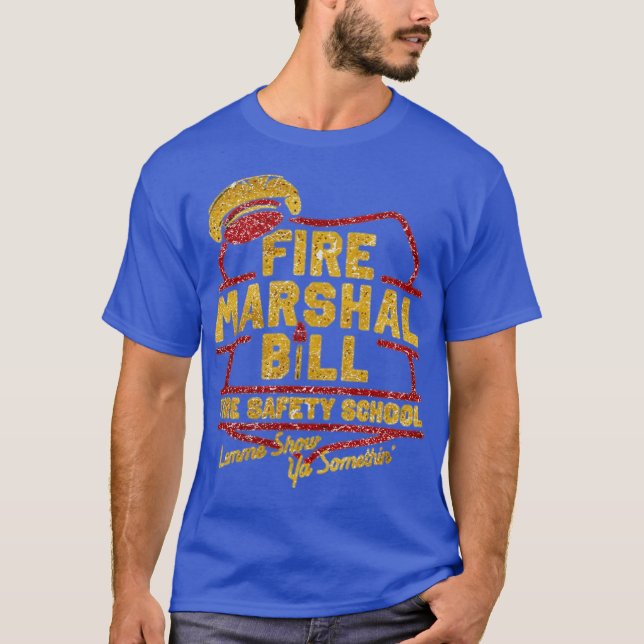 Fire Marshal Bill Fire Safety School Funny T-Shirt (Front)