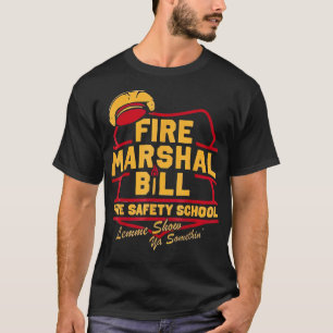 Fire Marshal Bill Safety School Funny Firefighter T-Shirt