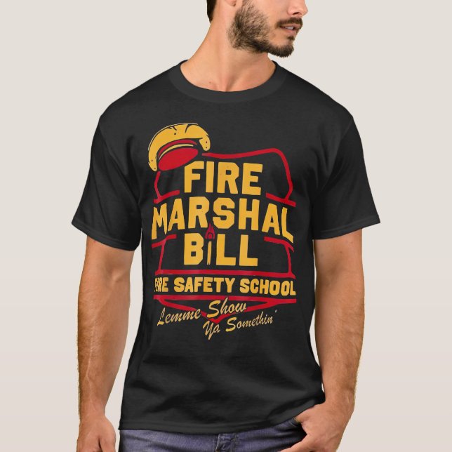 Fire Marshal Bill Safety School Funny Firefighter T-Shirt (Front)