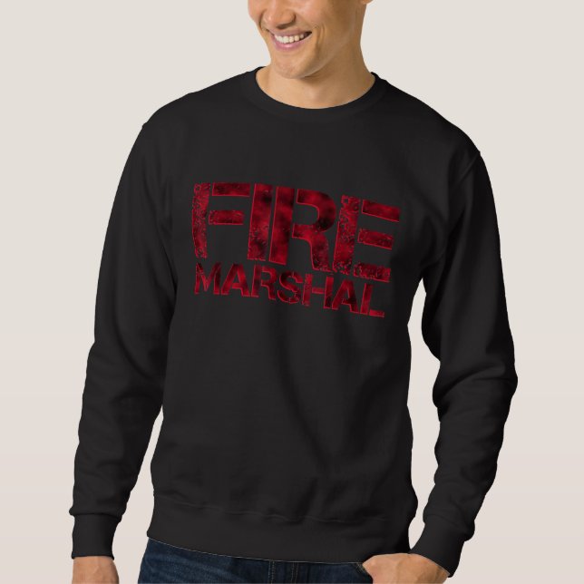 Fire Marshal Fire Investigator Fire Fighter Firefi Sweatshirt (Front)