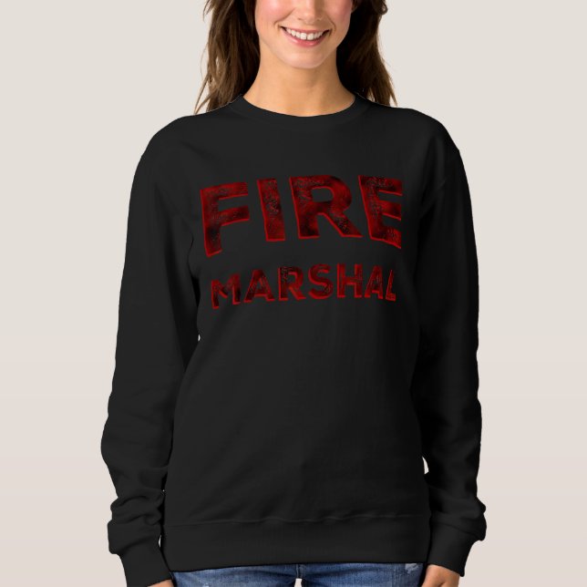 Fire Marshal Fire Investigator Fire Fighter Firefi Sweatshirt (Front)