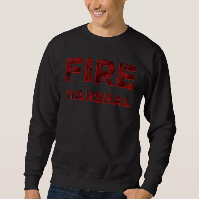 Fire Marshal Fire Investigator Fire Fighter Firefi Sweatshirt (Front)