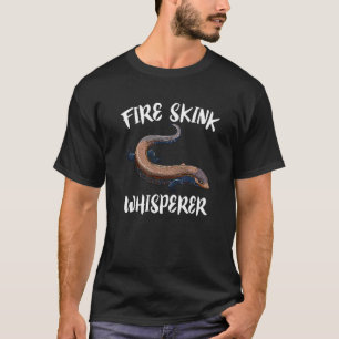 Fire Skink Whisperer Lizard Pet Owner T-Shirt