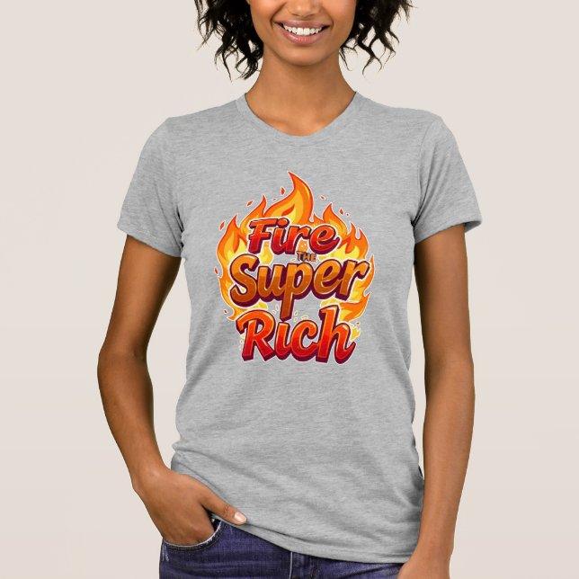 Fire The Super Rich T-Shirt (Front)