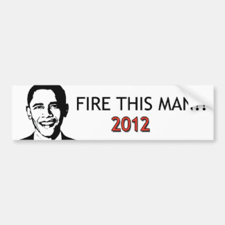 Fire this Man! Bumper Sticker