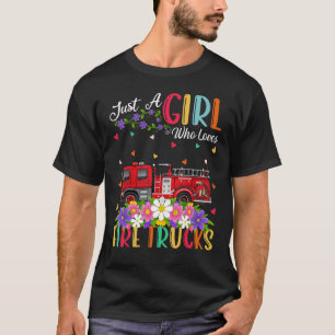 Fire Truck   Just A Girl Who Loves Fire Trucks T-Shirt