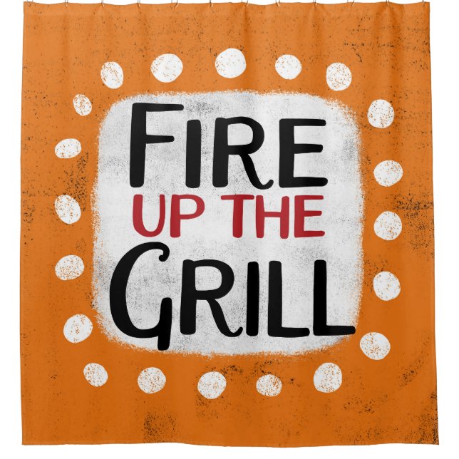 Fire Up The Grill Shower Curtain (Front)