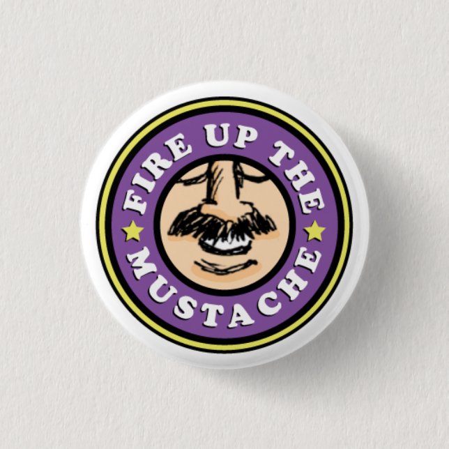 Fire up the Moustache Button! 3 Cm Round Badge (Front)
