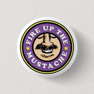 Fire up the Moustache Button! 3 Cm Round Badge