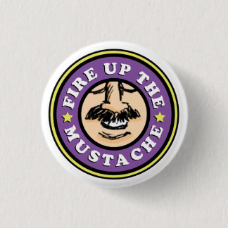 Fire up the Moustache Button! 3 Cm Round Badge