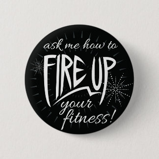 Fire Up Your Fitness 6 Cm Round Badge