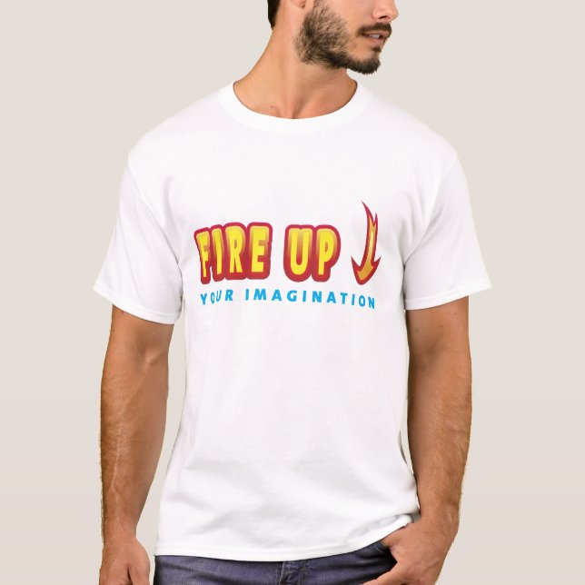 Fire Up Your Imagination T-Shirt (Front)