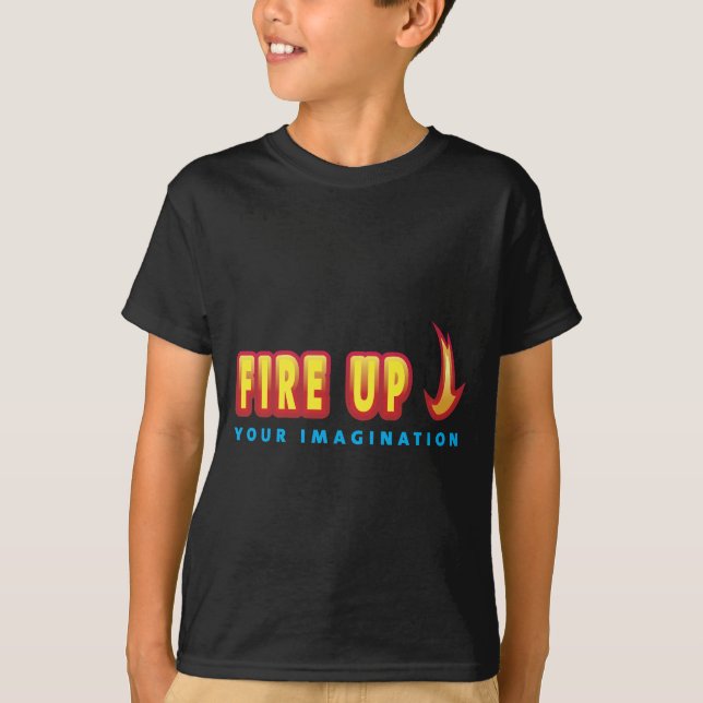 Fire Up Your Imagination T-Shirt (Front)