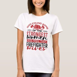 Fire Wife God Found the Strongest Women  T-Shirt