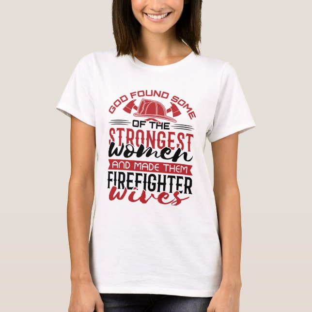 Fire Wife God Found the Strongest Women  T-Shirt (Front)