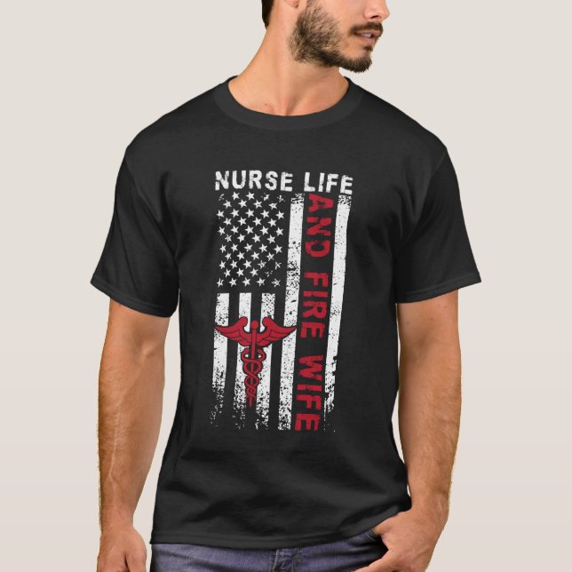 Fire Wife Nurse Life Firefighter Wife Nurse US Fla T-Shirt (Front)