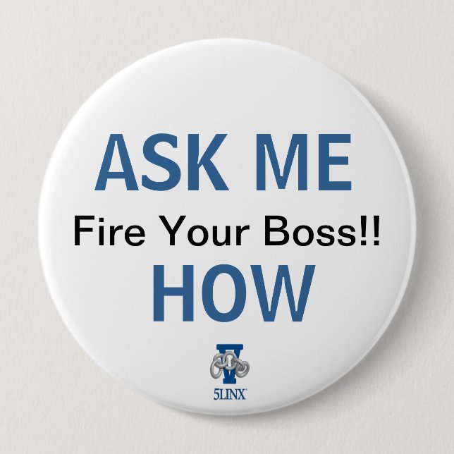 Fire Your Boss!! Ask Me How Button (Front)