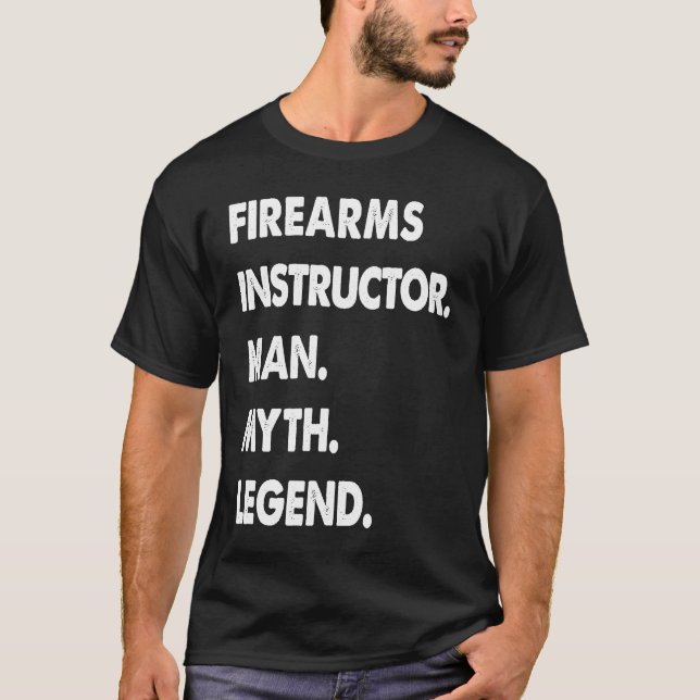 Firearms Instructor Man Myth Legend T-Shirt (Front)