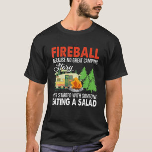 Fireball No Great Camping Story Started Eating Sal T-Shirt