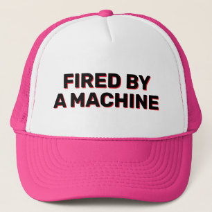 Fired By A Machine™ Trucker Hat
