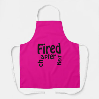 Fired. Next chapter. Apron