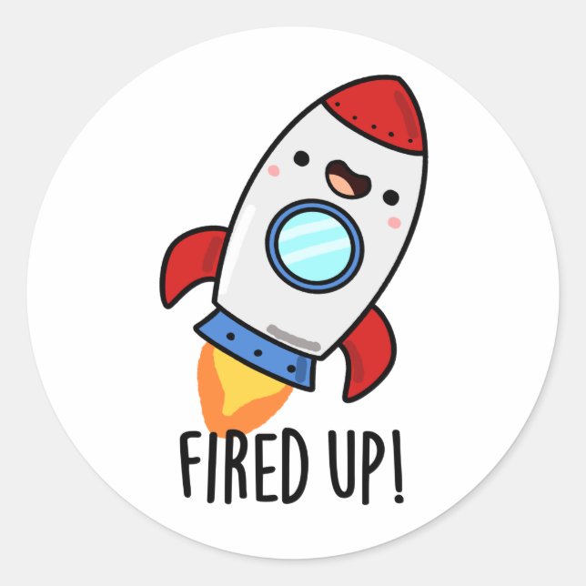 Fired Up Funny Rocket Pun  Classic Round Sticker (Front)