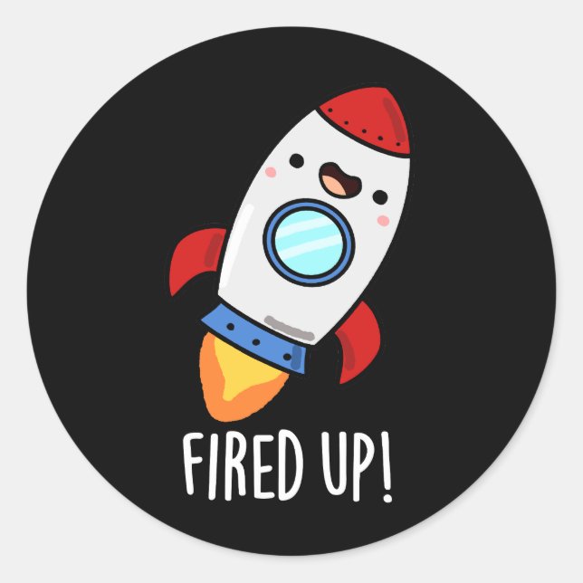 Fired Up Funny Rocket Pun Dark BG Classic Round Sticker (Front)
