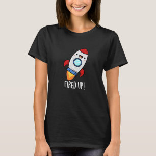 Fired Up Funny Rocket Pun Dark BG T-Shirt