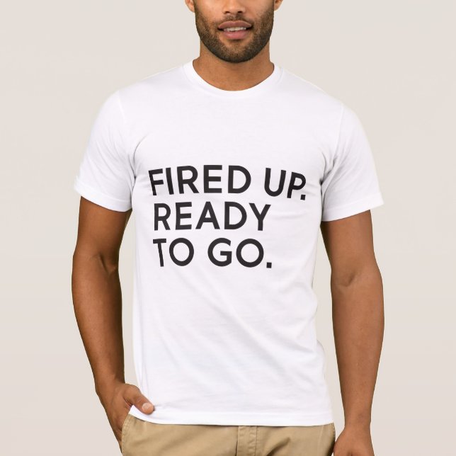 Fired Up, Ready to Go Unisex T-Shirt (Front)