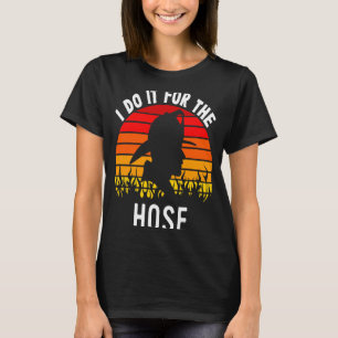Firefighter Appreciation Do It For The Hose Fire T-Shirt