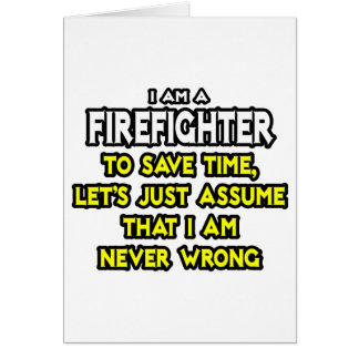 Firefighter...Assume I Am Never Wrong